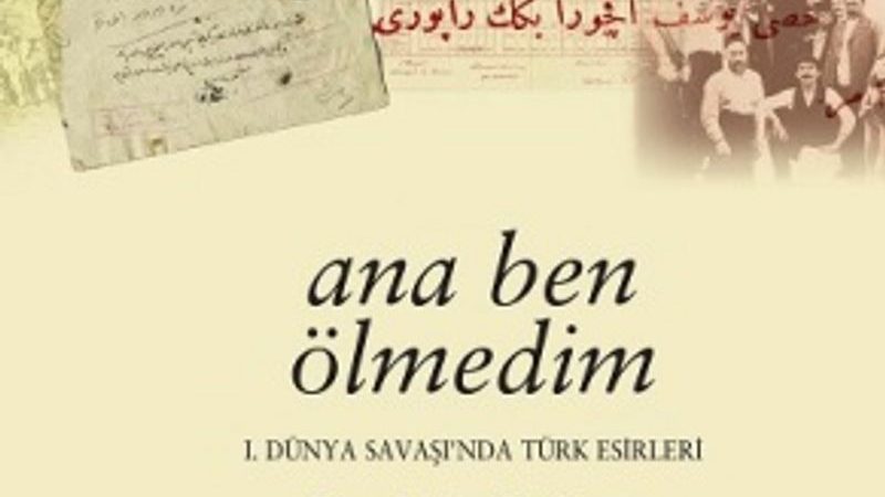 Ana Ben Ölmedim / 1. Dünya Savaşı’nda Türk Esirleri  – Prof. Dr. Cemalettin Taşkıran