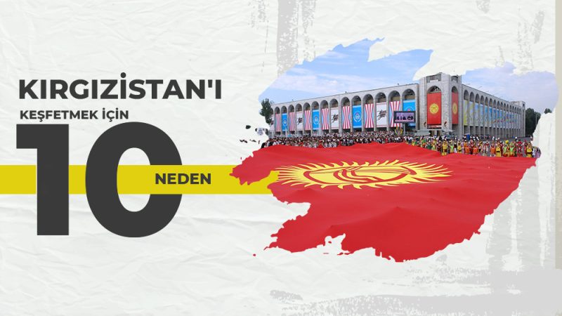 Kırgızistan’ı Keşfetmek İçin 10 Neden