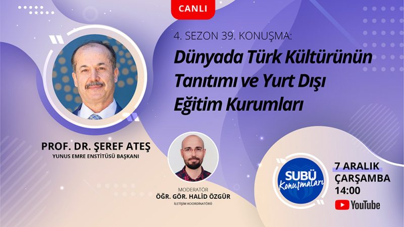 Yunus Emre Enstitüsü Başkanı SUBÜ Konuşmaları’nda