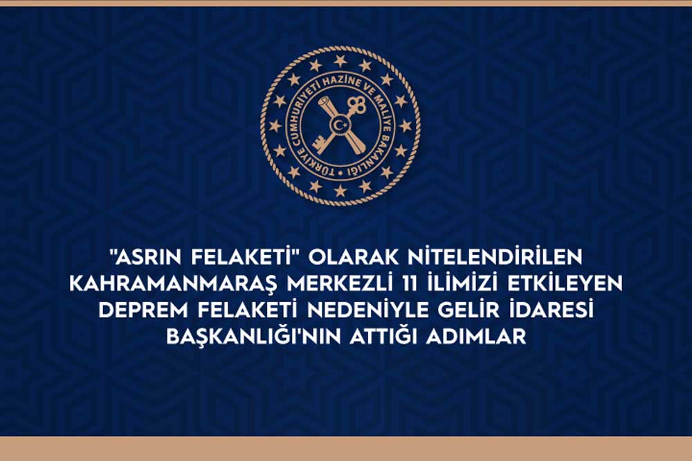 Deprem Felaketi Nedeniyle Gelir İdaresi Başkanlığı'nın Attığı Adımlar 1 Deprem Felaketi Nedeniyle Gelir İdaresi Başkanlığı’nın Attığı Adımlar