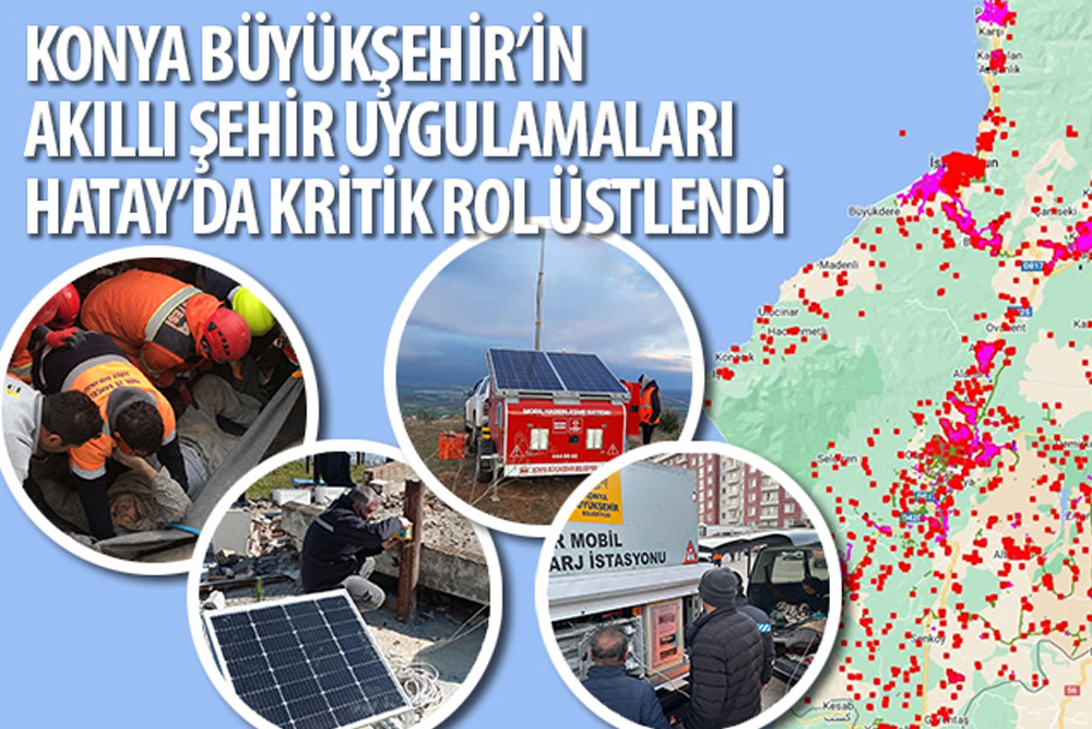 Konya Büyükşehir’in Akıllı Şehir Uygulamaları Hatay’da Kritik Rol Üstlendi 1 Konya Büyükşehir’in Akıllı Şehir Uygulamaları Hatay’da Kritik Rol Üstlendi
