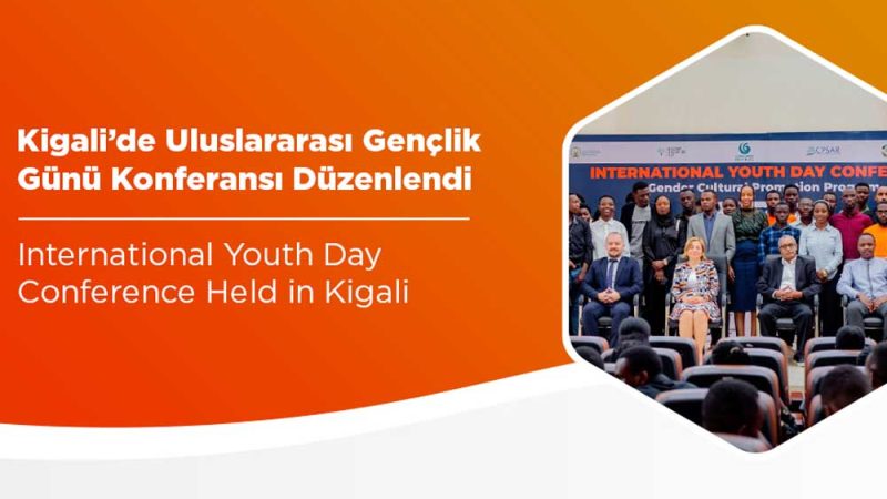 Kigali’de Uluslararası Gençlik Günü Konferansı Düzenlendi