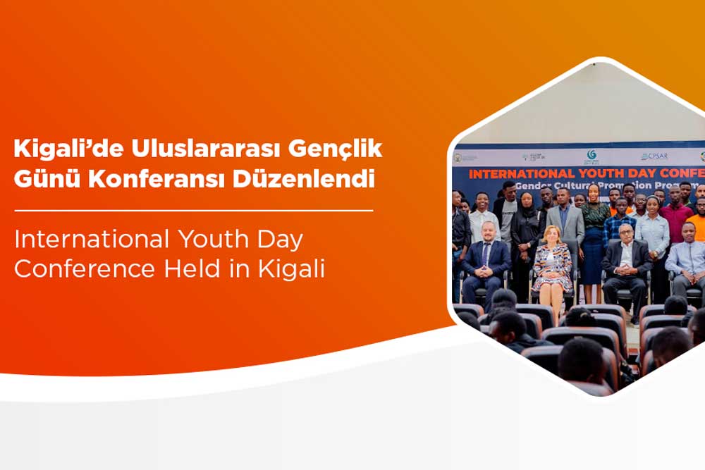Kigali’de Uluslararası Gençlik Günü Konferansı Düzenlendi 1 Kigali’de Uluslararası Gençlik Günü Konferansı Düzenlendi