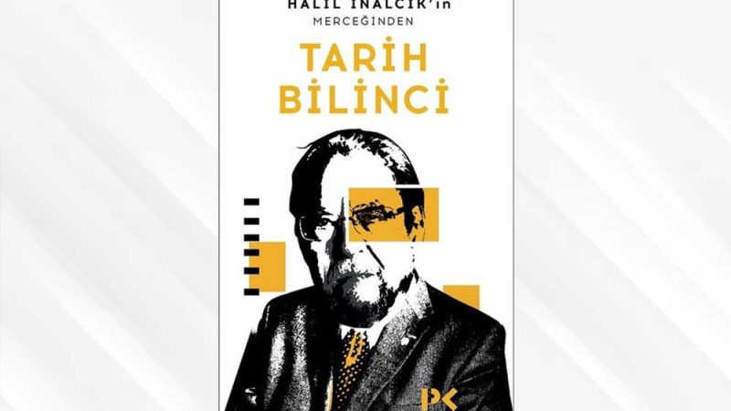 Halil İnalcık’ın MerceğindenTarih Bilinci
