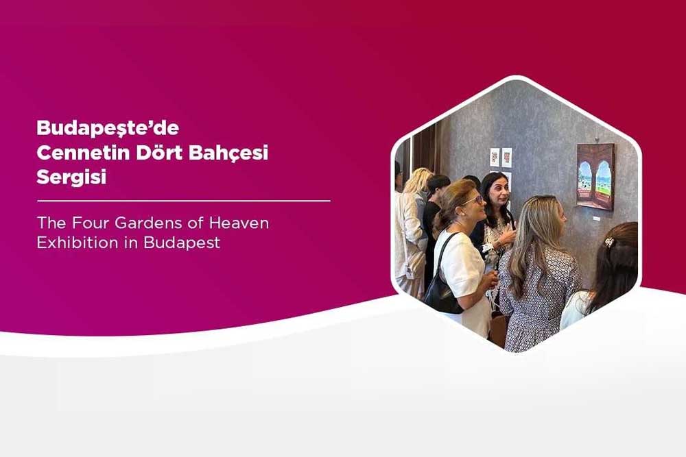 Budapeşte’de Cennetin Dört Bahçesi Sergisi 1 Budapeşte’de Cennetin Dört Bahçesi Sergisi