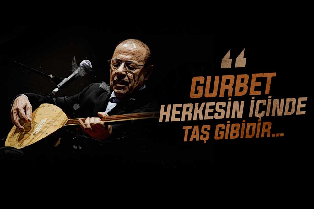 gurbet herkesin icinde tas gibidir