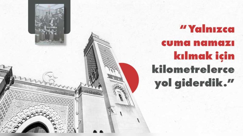 Yalnızca cuma namazı kılmak için kilometrelerce yol giderdik