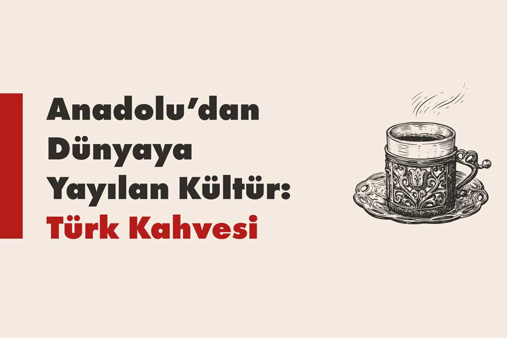 anadoludan dunyaya yayilan kultur turk kahvesi